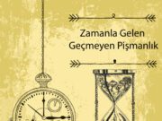 Zamanla Gelen Geçmeyen Pişmanlık Zamanla Gelen Geçmeyen Pişmanlık