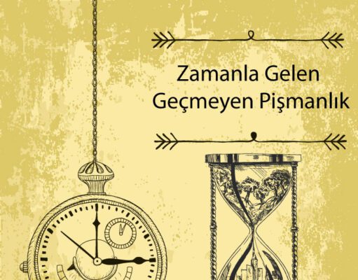 Zamanla Gelen Geçmeyen Pişmanlık Zamanla Gelen Geçmeyen Pişmanlık