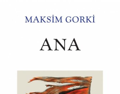 Maksim Gorki Ana Kitap İncelemesi Maksim Gorki Ana Kitap İncelemesi